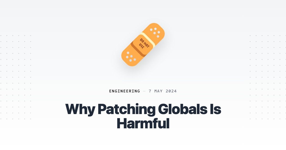 Why Patching Globals Is Harmful (20 minute read)